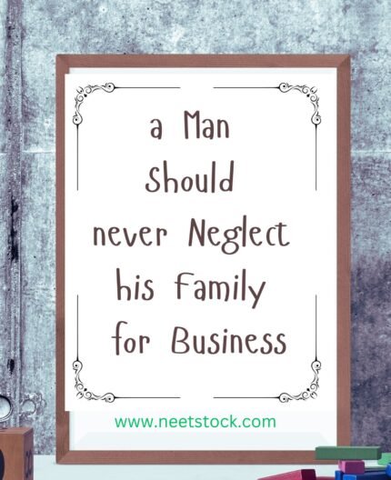 A man should never neglect his family quote line wall art print for home decoration